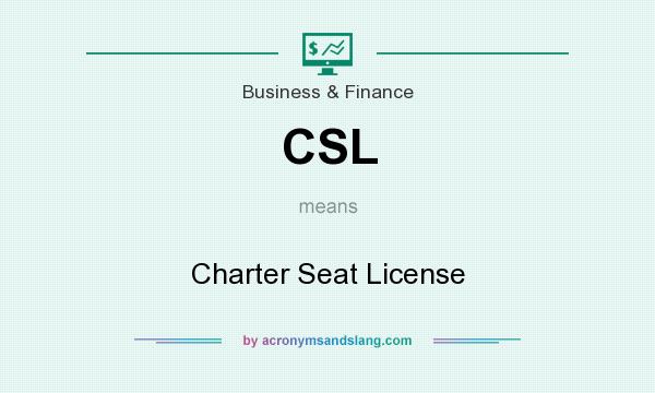 What does CSL mean? It stands for Charter Seat License