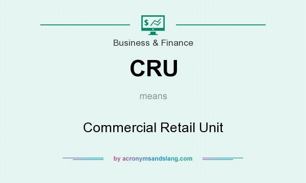 What does CRU mean? It stands for Commercial Retail Unit