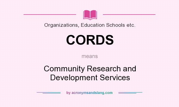 What does CORDS mean? It stands for Community Research and Development Services