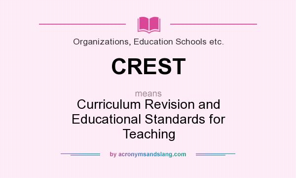 What does CREST mean? It stands for Curriculum Revision and Educational Standards for Teaching