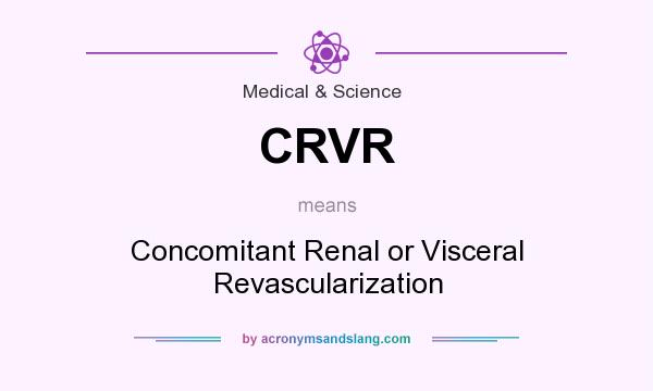 What does CRVR mean? It stands for Concomitant Renal or Visceral Revascularization