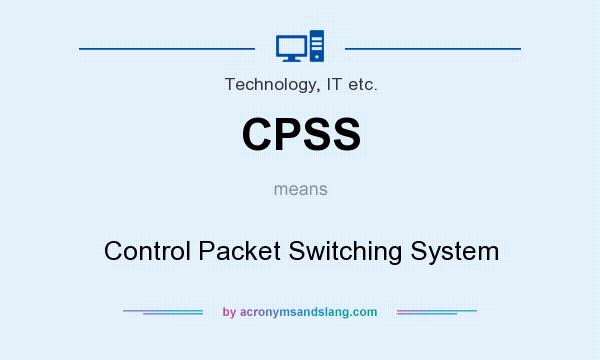 What does CPSS mean? It stands for Control Packet Switching System