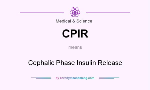 What does CPIR mean? It stands for Cephalic Phase Insulin Release