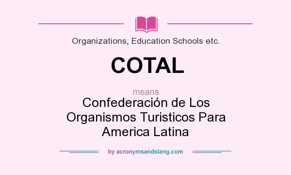 What does COTAL mean? It stands for Confederación de Los Organismos Turisticos Para America Latina