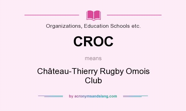 What does CROC mean? It stands for Château-Thierry Rugby Omois Club