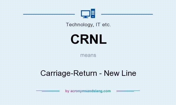 What does CRNL mean? It stands for Carriage-Return - New Line