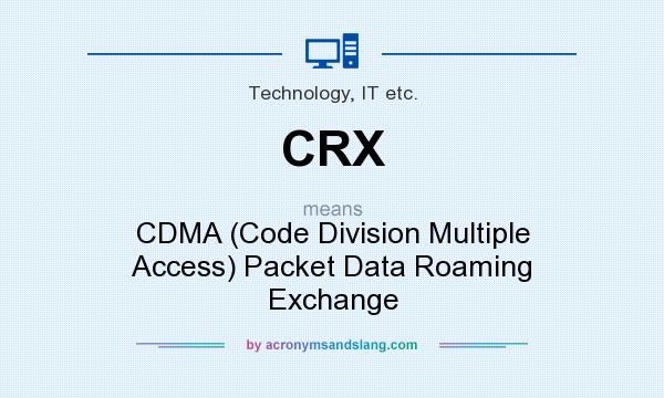 What does CRX mean? It stands for CDMA (Code Division Multiple Access) Packet Data Roaming Exchange