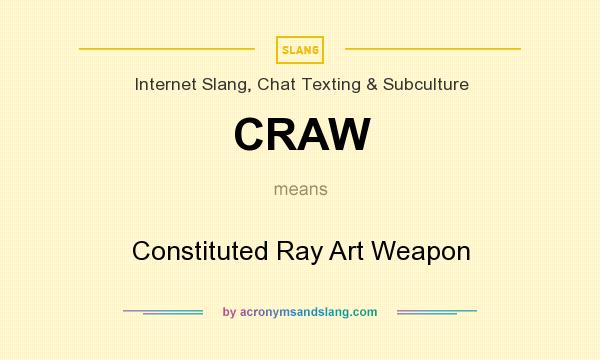 What does CRAW mean? It stands for Constituted Ray Art Weapon