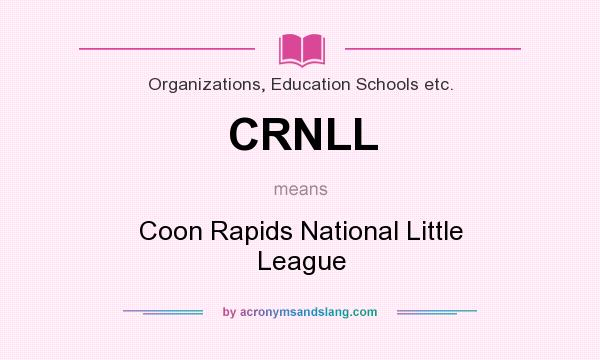 What does CRNLL mean? It stands for Coon Rapids National Little League