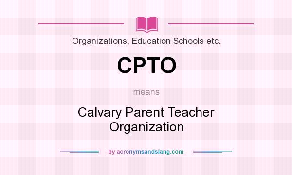 What does CPTO mean? It stands for Calvary Parent Teacher Organization