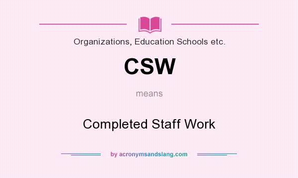 What does CSW mean? It stands for Completed Staff Work