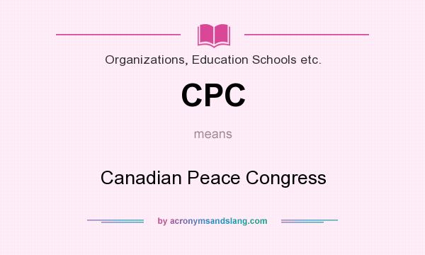 What does CPC mean? It stands for Canadian Peace Congress