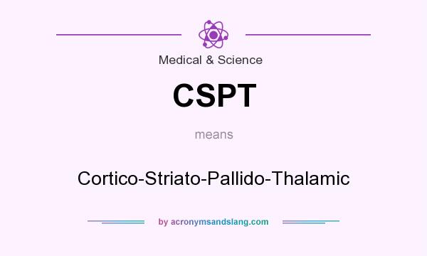 What does CSPT mean? It stands for Cortico-Striato-Pallido-Thalamic