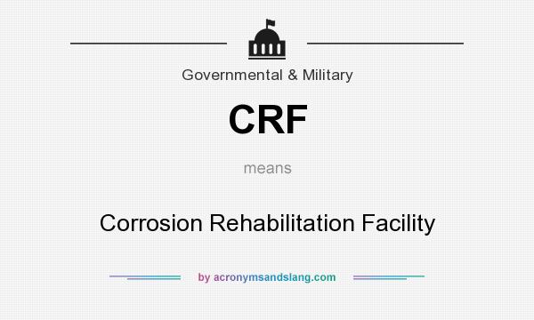 What does CRF mean? It stands for Corrosion Rehabilitation Facility