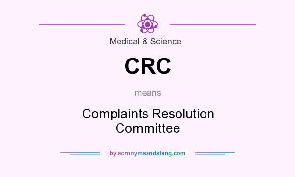 What does CRC mean? It stands for Complaints Resolution Committee