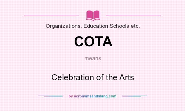 What does COTA mean? It stands for Celebration of the Arts