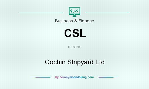 What does CSL mean? It stands for Cochin Shipyard Ltd