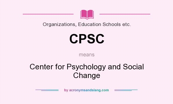 What does CPSC mean? It stands for Center for Psychology and Social Change