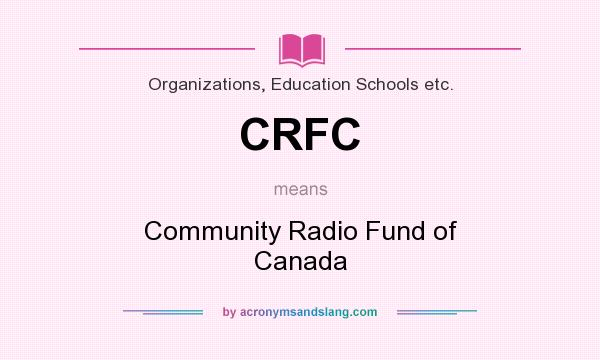 What does CRFC mean? It stands for Community Radio Fund of Canada
