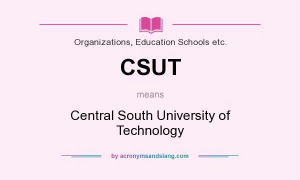 What does CSUT mean? It stands for Central South University of Technology