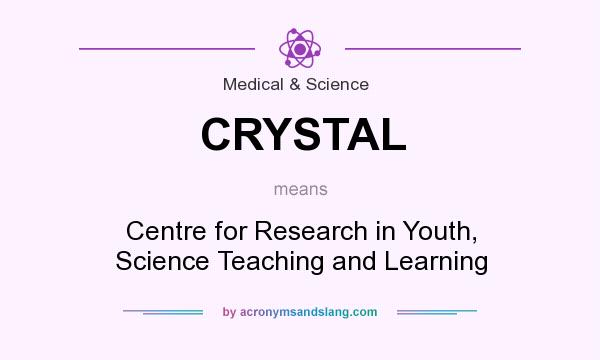 What does CRYSTAL mean? It stands for Centre for Research in Youth, Science Teaching and Learning