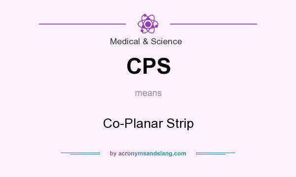 What does CPS mean? It stands for Co-Planar Strip