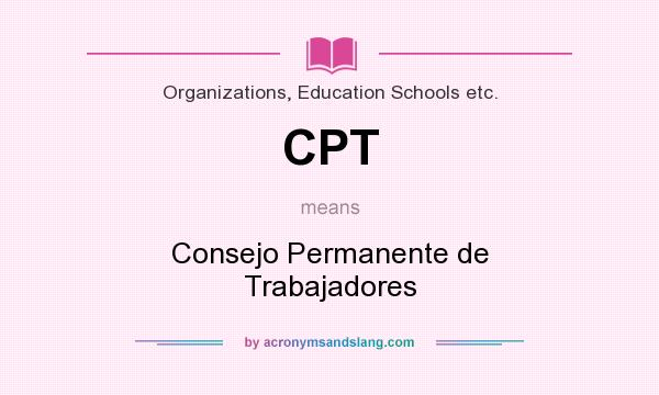 What does CPT mean? It stands for Consejo Permanente de Trabajadores