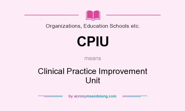 What does CPIU mean? It stands for Clinical Practice Improvement Unit