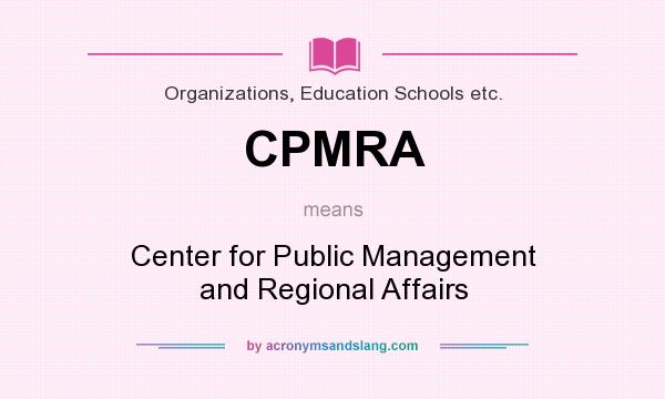 What does CPMRA mean? It stands for Center for Public Management and Regional Affairs