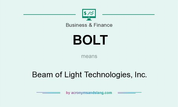 What does BOLT mean? It stands for Beam of Light Technologies, Inc.
