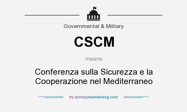 What does CSCM mean? It stands for Conferenza sulla Sicurezza e la Cooperazione nel Mediterraneo