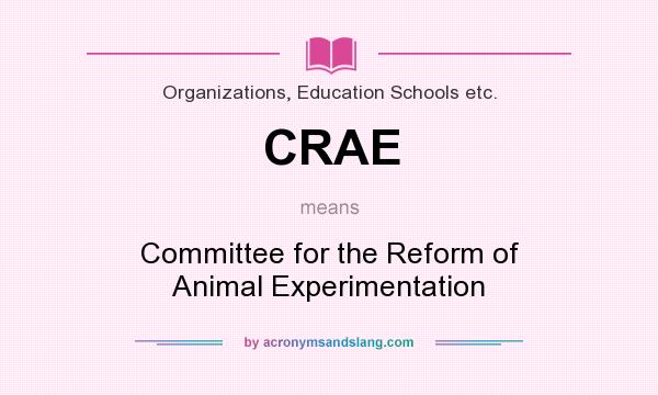 What does CRAE mean? It stands for Committee for the Reform of Animal Experimentation