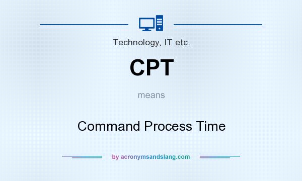 What does CPT mean? It stands for Command Process Time