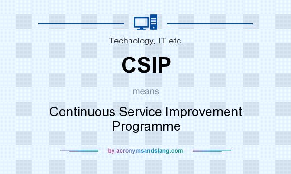 What does CSIP mean? It stands for Continuous Service Improvement Programme