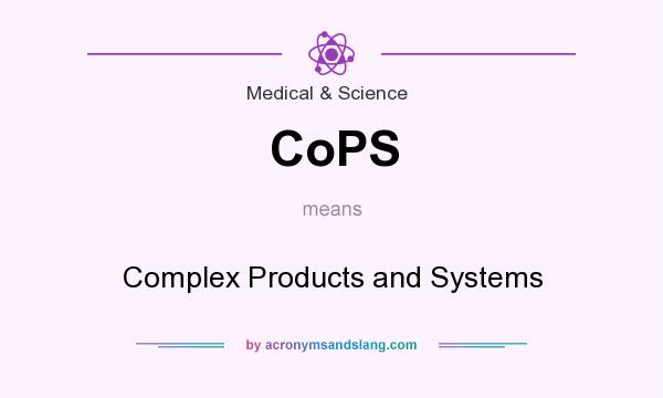 What does CoPS mean? It stands for Complex Products and Systems