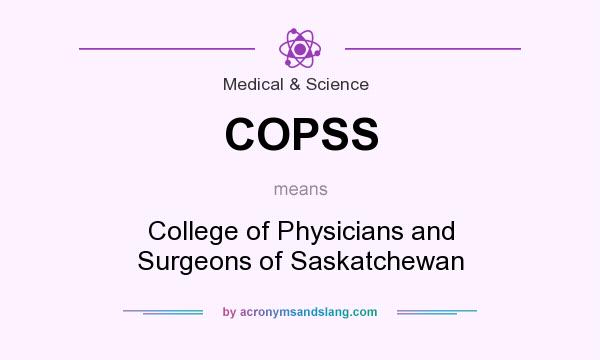What does COPSS mean? It stands for College of Physicians and Surgeons of Saskatchewan