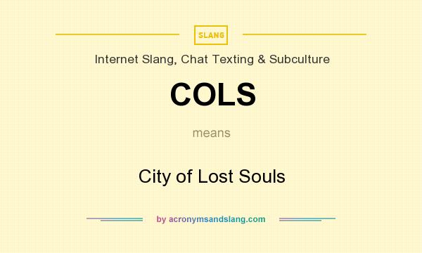 What does COLS mean? It stands for City of Lost Souls