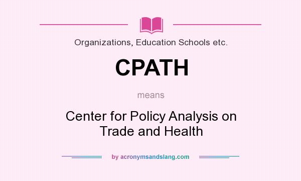 What does CPATH mean? It stands for Center for Policy Analysis on Trade and Health