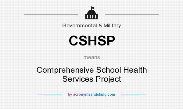 What does CSHSP mean? It stands for Comprehensive School Health Services Project