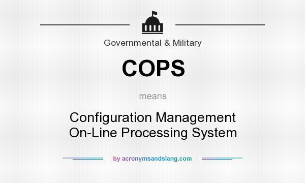 What does COPS mean? It stands for Configuration Management On-Line Processing System