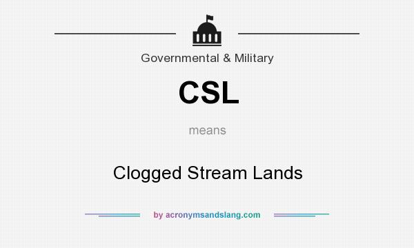 What does CSL mean? It stands for Clogged Stream Lands