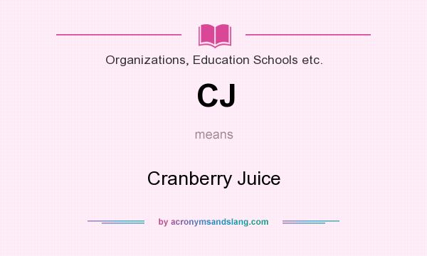 What does CJ mean? It stands for Cranberry Juice
