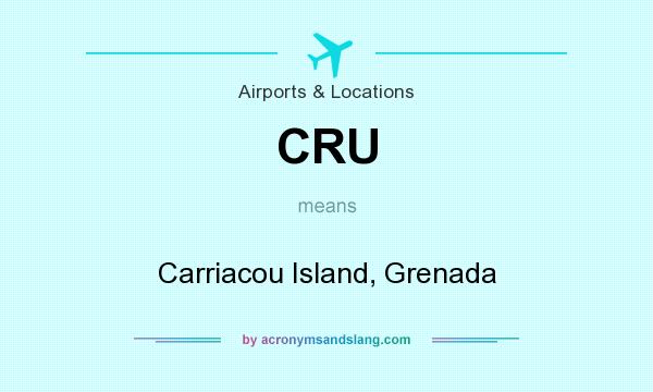 What does CRU mean? It stands for Carriacou Island, Grenada