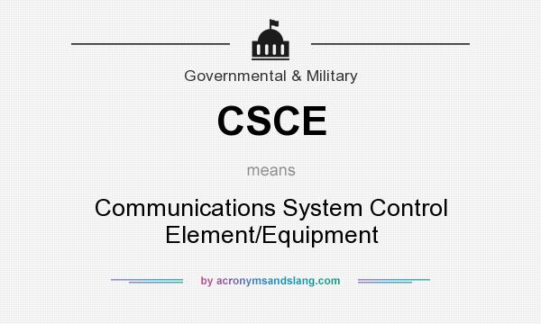 What does CSCE mean? It stands for Communications System Control Element/Equipment