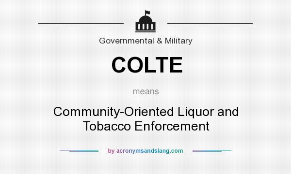 What does COLTE mean? It stands for Community-Oriented Liquor and Tobacco Enforcement