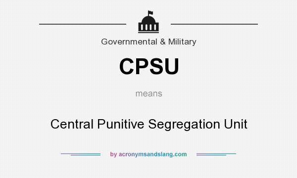 What does CPSU mean? It stands for Central Punitive Segregation Unit