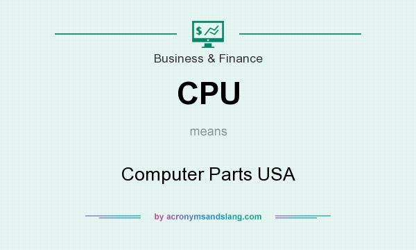 What does CPU mean? It stands for Computer Parts USA