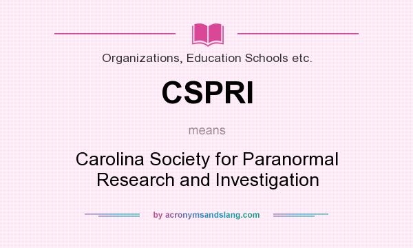 What does CSPRI mean? It stands for Carolina Society for Paranormal Research and Investigation