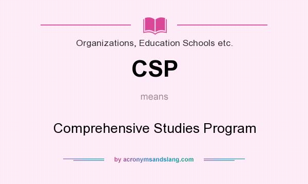 What does CSP mean? It stands for Comprehensive Studies Program