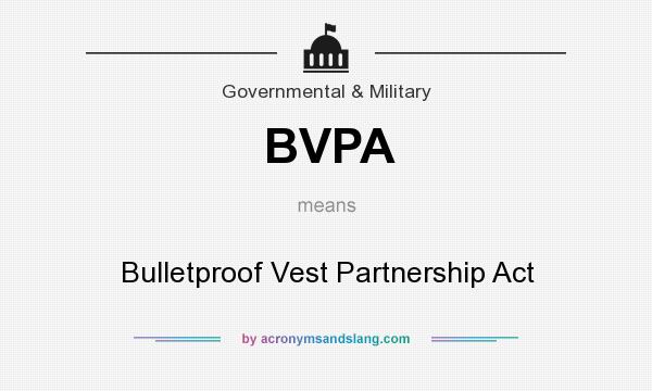 What does BVPA mean? It stands for Bulletproof Vest Partnership Act